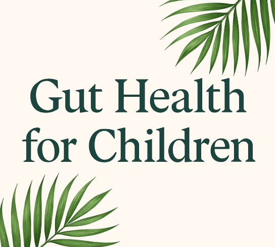 Gut Health for Children: Why It Matters and How to Improve It